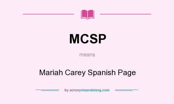 What does MCSP mean? It stands for Mariah Carey Spanish Page