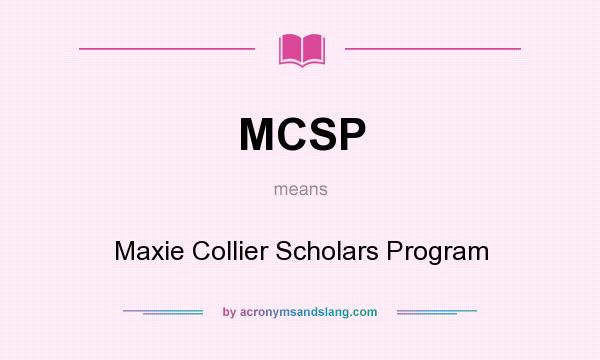 What does MCSP mean? It stands for Maxie Collier Scholars Program