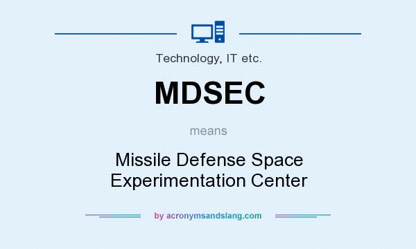 What does MDSEC mean? It stands for Missile Defense Space Experimentation Center