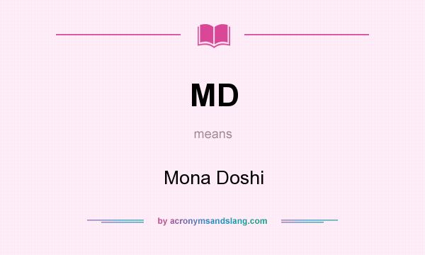 What does MD mean? It stands for Mona Doshi