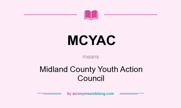 What does MCYAC mean? It stands for Midland County Youth Action Council