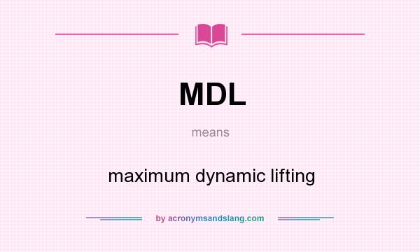 What does MDL mean? It stands for maximum dynamic lifting