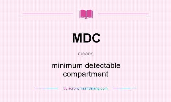What does MDC mean? It stands for minimum detectable compartment