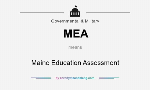 What does MEA mean? It stands for Maine Education Assessment