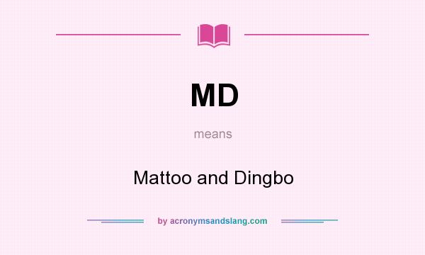 What does MD mean? It stands for Mattoo and Dingbo