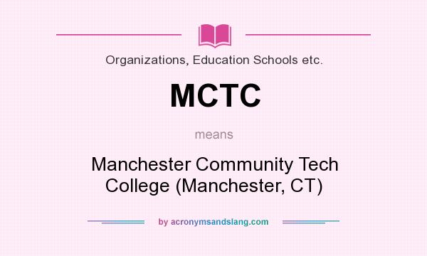 What does MCTC mean? It stands for Manchester Community Tech College (Manchester, CT)