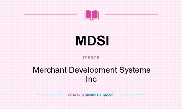 What does MDSI mean? It stands for Merchant Development Systems Inc