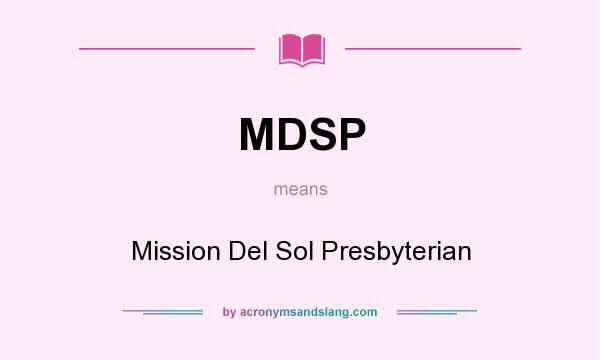 What does MDSP mean? It stands for Mission Del Sol Presbyterian