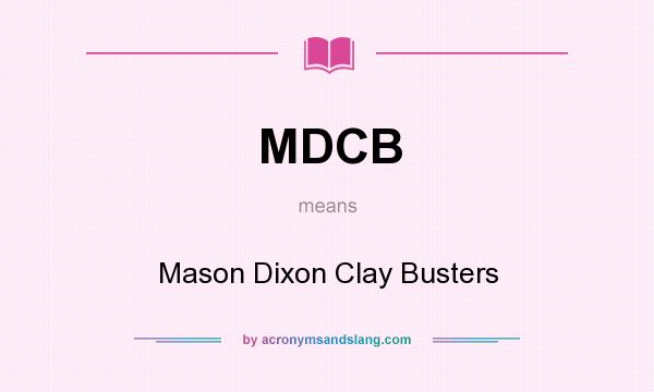 What does MDCB mean? It stands for Mason Dixon Clay Busters