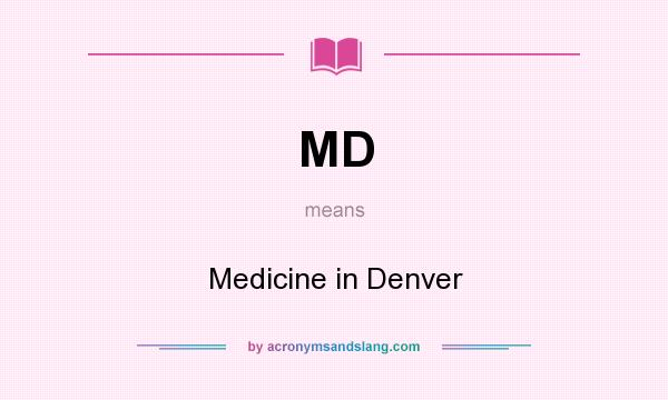 What does MD mean? It stands for Medicine in Denver