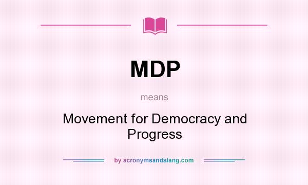 What does MDP mean? It stands for Movement for Democracy and Progress