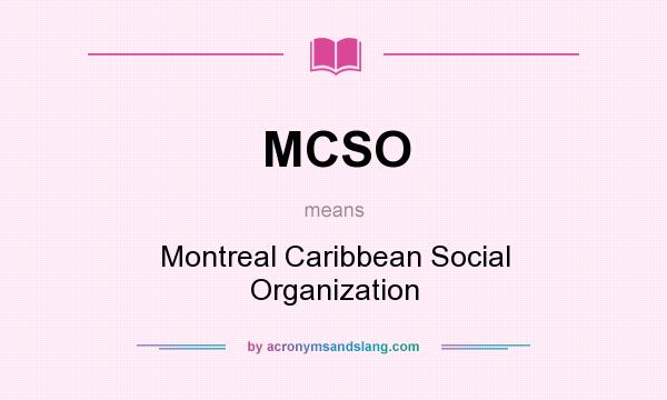 What does MCSO mean? It stands for Montreal Caribbean Social Organization