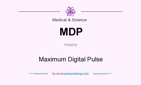 What does MDP mean? It stands for Maximum Digital Pulse
