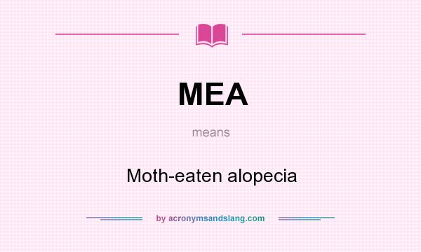 What does MEA mean? It stands for Moth-eaten alopecia