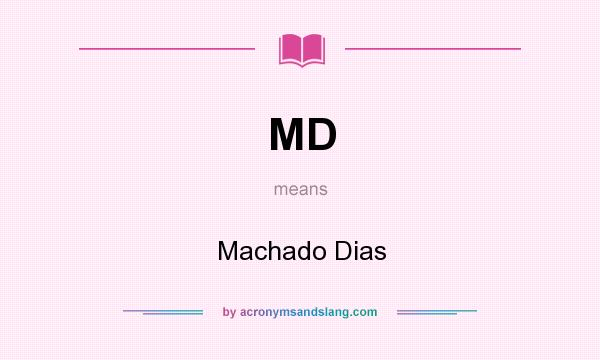 What does MD mean? It stands for Machado Dias