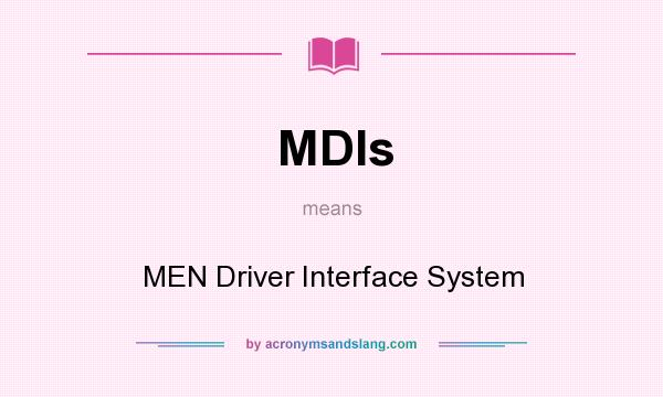 What does MDIs mean? It stands for MEN Driver Interface System