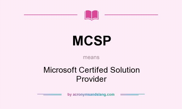 What does MCSP mean? It stands for Microsoft Certifed Solution Provider