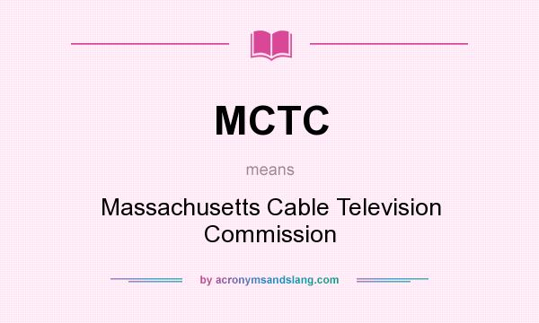 What does MCTC mean? It stands for Massachusetts Cable Television Commission