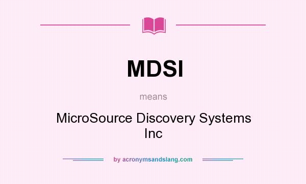 What does MDSI mean? It stands for MicroSource Discovery Systems Inc