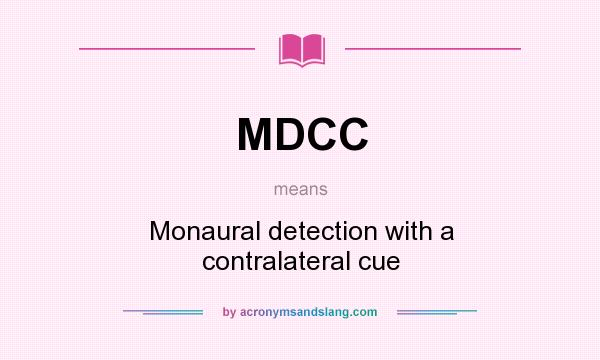 What does MDCC mean? It stands for Monaural detection with a contralateral cue