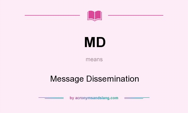 What does MD mean? It stands for Message Dissemination
