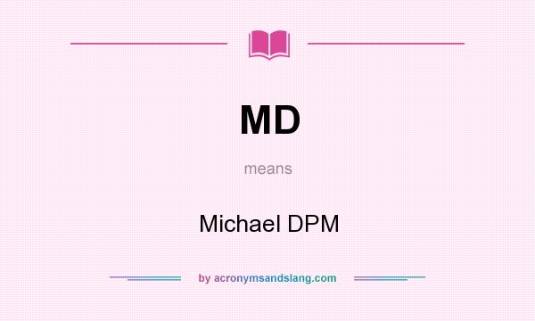 What does MD mean? It stands for Michael DPM