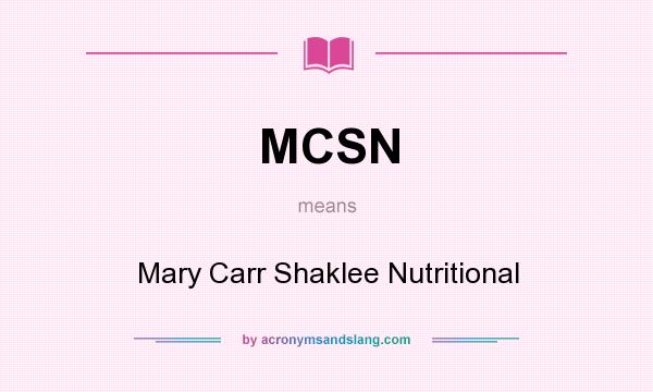 What does MCSN mean? It stands for Mary Carr Shaklee Nutritional