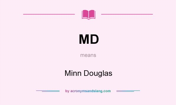 What does MD mean? It stands for Minn Douglas
