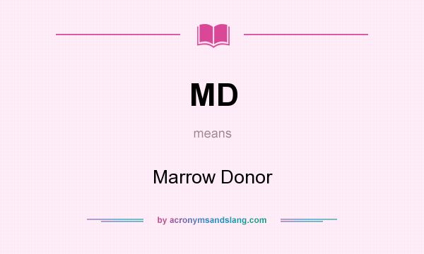 What does MD mean? It stands for Marrow Donor