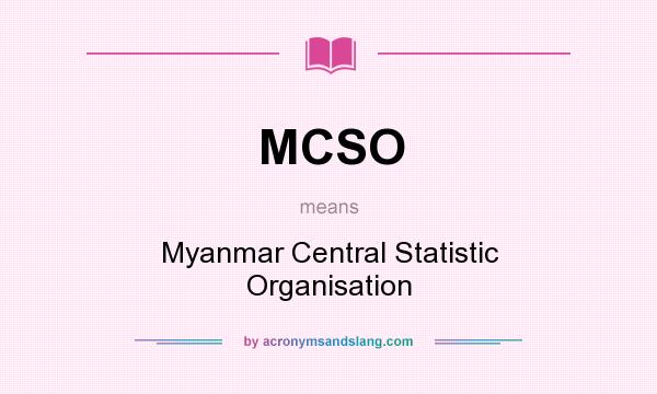 What does MCSO mean? It stands for Myanmar Central Statistic Organisation
