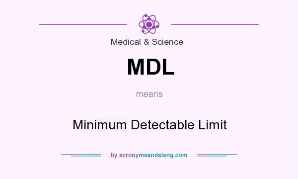What does MDL mean? It stands for Minimum Detectable Limit