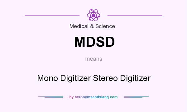 What does MDSD mean? It stands for Mono Digitizer Stereo Digitizer