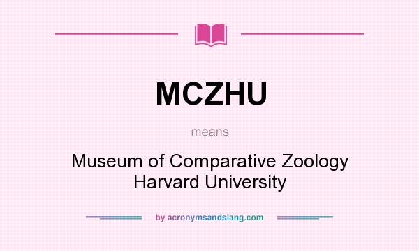 What does MCZHU mean? It stands for Museum of Comparative Zoology Harvard University