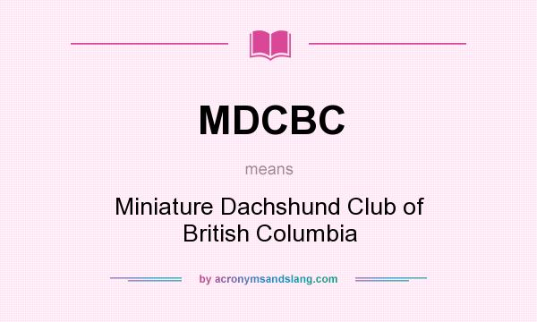 What does MDCBC mean? It stands for Miniature Dachshund Club of British Columbia