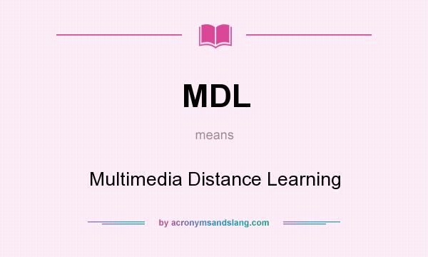 What does MDL mean? It stands for Multimedia Distance Learning