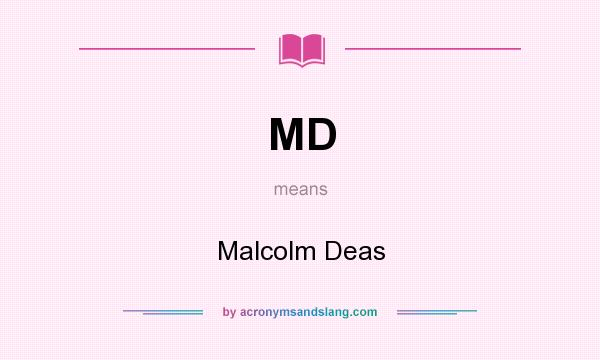 What does MD mean? It stands for Malcolm Deas