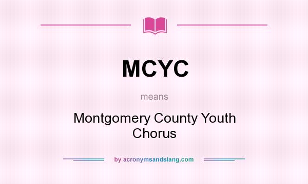 What does MCYC mean? It stands for Montgomery County Youth Chorus
