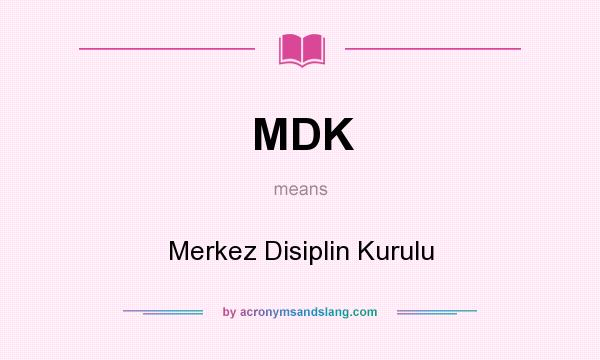 What does MDK mean? It stands for Merkez Disiplin Kurulu