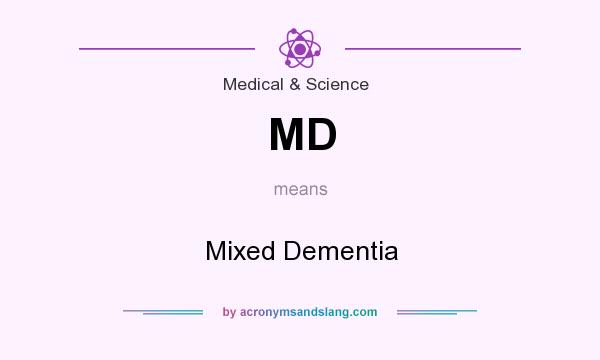 What does MD mean? It stands for Mixed Dementia