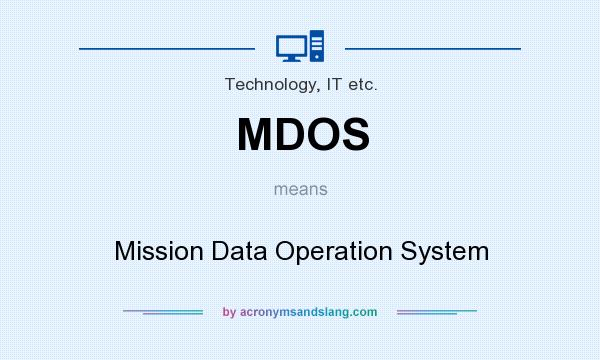 What does MDOS mean? It stands for Mission Data Operation System