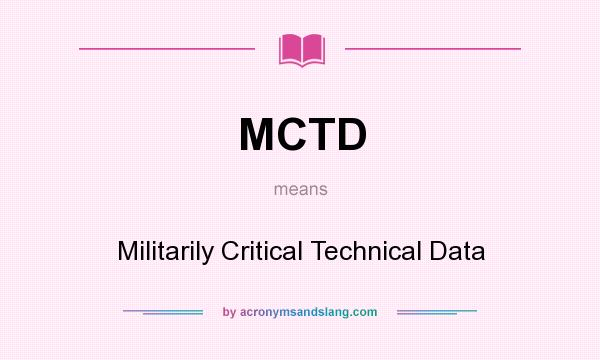 What does MCTD mean? It stands for Militarily Critical Technical Data