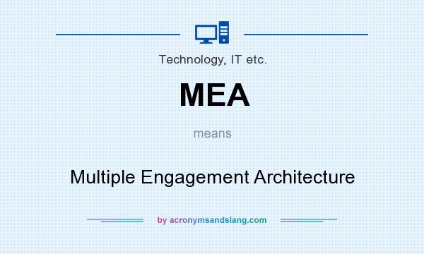 What does MEA mean? It stands for Multiple Engagement Architecture