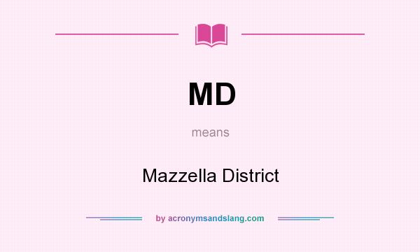 What does MD mean? It stands for Mazzella District