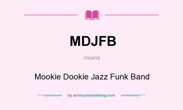 What does MDJFB mean? It stands for Mookie Dookie Jazz Funk Band