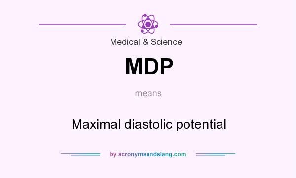 What does MDP mean? It stands for Maximal diastolic potential