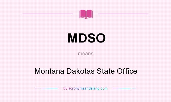 What does MDSO mean? It stands for Montana Dakotas State Office