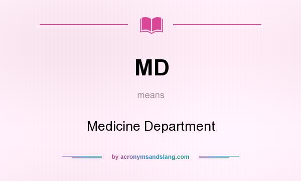 What does MD mean? It stands for Medicine Department