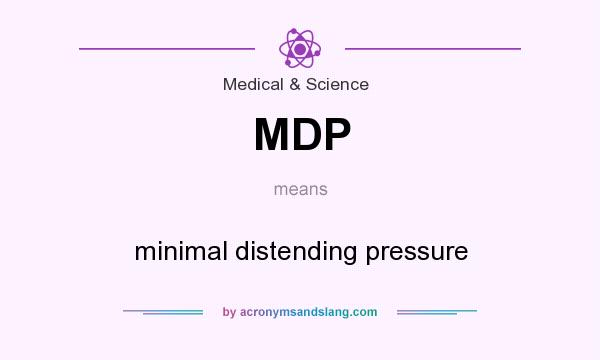 What does MDP mean? It stands for minimal distending pressure