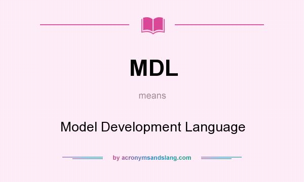 What does MDL mean? It stands for Model Development Language