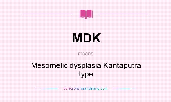What does MDK mean? It stands for Mesomelic dysplasia Kantaputra type